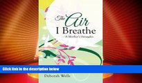 Big Deals  The Air I Breathe: A Mother s Struggles  Full Read Most Wanted