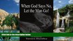 Big Deals  When God Says No, Let the Man Go!  Full Ebooks Best Seller