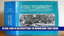 [PDF] Labor Immigration Under Capitalism: Asian Workers in the United States Before World War II