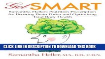 [PDF] Get Smart: Samantha Heller s Nutrition Prescription for Boosting Brain Power and Optimizing
