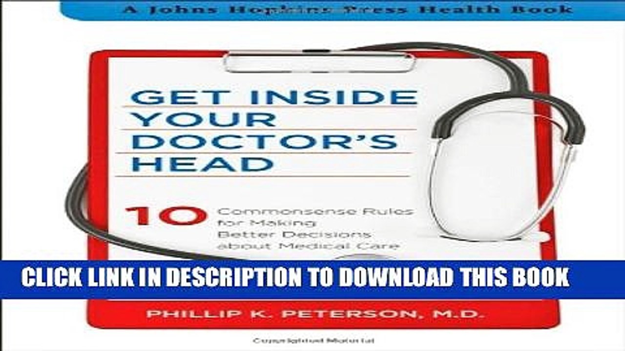 [PDF] Get Inside Your Doctor s Head: Ten Commonsense Rules for Making Better Decisions about