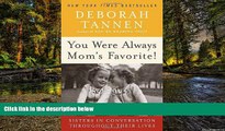 Must Have  You Were Always Mom s Favorite!: Sisters in Conversation Throughout Their Lives  READ