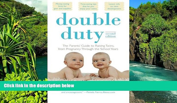 READ FULL Double Duty: The Parents Guide to Raising Twins, from Pregnancy through the School