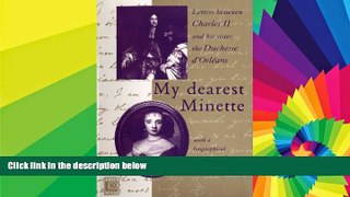 READ FULL  My Dearest Minette: The Letters between Charles II and his Sister, the Duchesse d