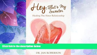 Big Deals  Hey, That s My Sweater: Healing The Sister Relationship  Full Read Best Seller