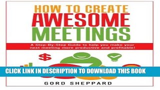 [PDF] How To Create Awesome Meetings: A Step-By Step Guide to help you make your next meeting more