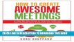 [PDF] How To Create Awesome Meetings: A Step-By Step Guide to help you make your next meeting more