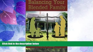 Big Deals  Balancing Your Blended Family: Practical Tips and Insight to Help Your Blended Family