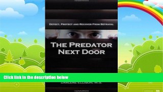 Big Deals  The Predator Next Door: Detect, Protect and Recover from Betrayal  Full Ebooks Most