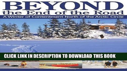 [Read PDF] Beyond the End of the Road: A Winter of Contentment North of the Arctic Circle Download