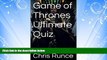 FREE DOWNLOAD  Game of Thrones Ultimate Quiz - Test Yourself With This Trivia Conquest  BOOK