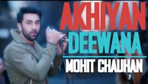 AKHIYAN DEEWANA - ( AE DIL HAI MUSHKIL | MOHIT CHAUHAN ) | Aishwarya Rai , Ranbir Kapoor , Anushka Sharma