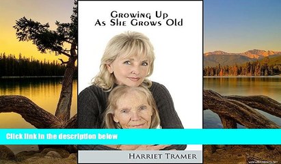 Full Online [PDF]  Growing Up as She Grows Old  READ PDF Full PDF