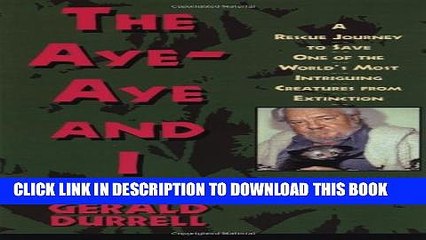 [Read PDF] The Aye-Aye and I: A Rescue Journey to Save One of the World s Most Intriguing