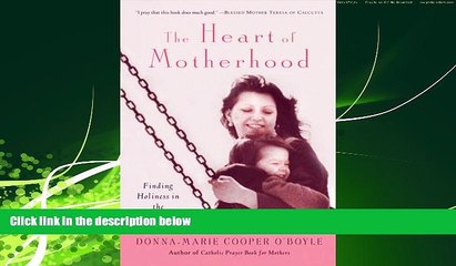 Big Deals  The Heart of Motherhood: Finding Holiness in the Catholic Home  Full Ebooks Most Wanted