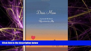 Big Deals  Dear Mom: A journal all about you written by me  Full Ebooks Best Seller