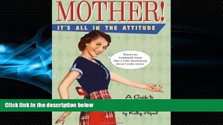 Big Deals  Mother! It s All in the Attitude: A Guide for Surviving Motherhood  Best Seller Books