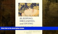 For you Sleeping, Dreaming, and Dying: An Exploration of Consciousness