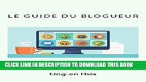 [PDF] Le Guide du Blogueur: Vivre de sa passion avec un Blog (French Edition) Full Online