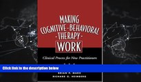 For you Making Cognitive-Behavioral Therapy Work: Clinical Process for New Practitioners