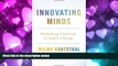 Enjoyed Read Innovating Minds: Rethinking Creativity to Inspire Change