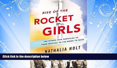 For you Rise of the Rocket Girls: The Women Who Propelled Us, from Missiles to the Moon to Mars