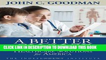 [PDF] A Better Choice: Healthcare Solutions for America (Independent Studies in Political Economy)