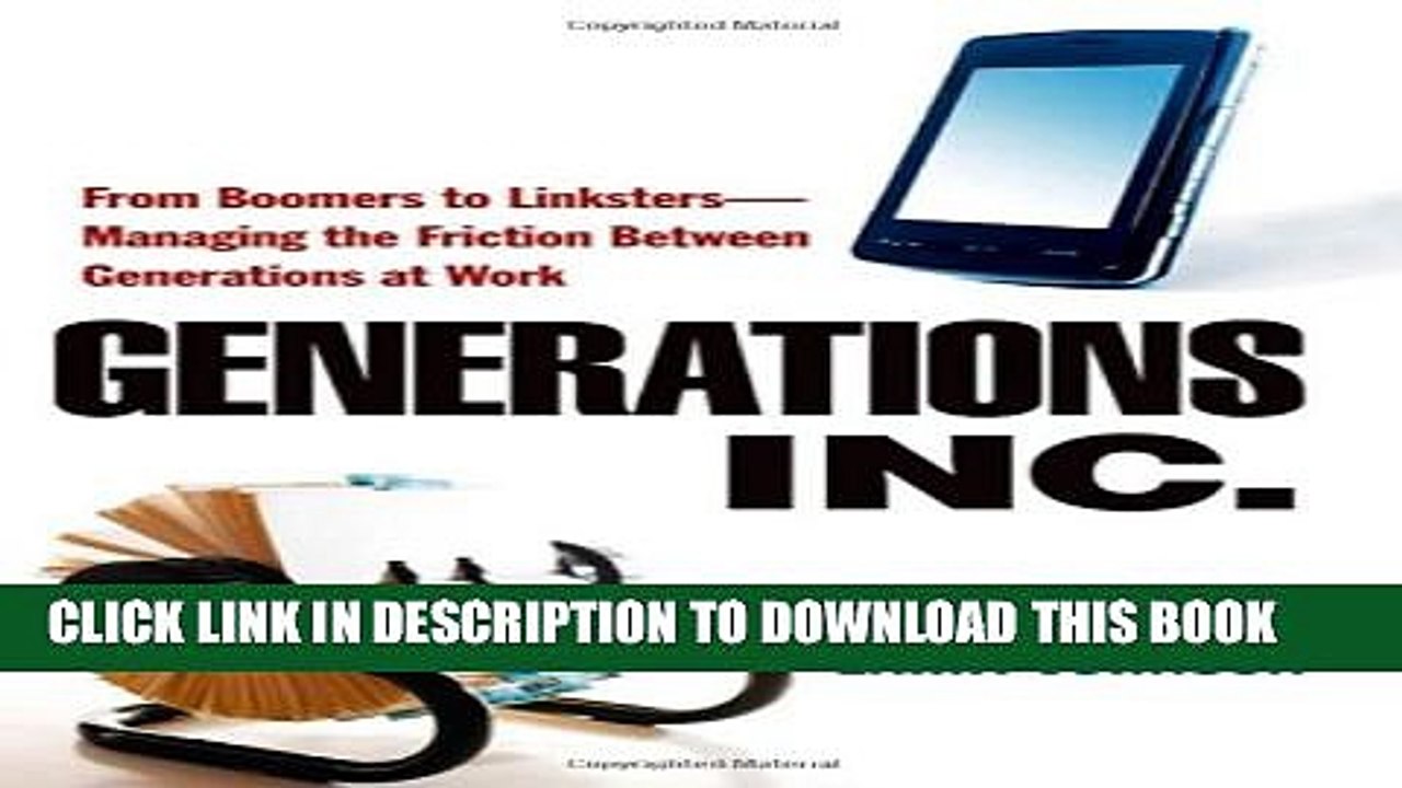 [PDF] Generations, Inc.: From Boomers to Linksters--Managing the Friction Between Generations at
