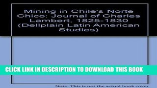 [PDF] Mining In Chile s Norte Chico: Journal Of Charles Lambert, 1825-1830 (Dellplain Latin
