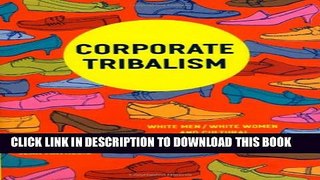 [PDF] Corporate Tribalism: White Men/White Women and Cultural Diversity at Work Full Colection