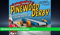 EBOOK ONLINE Getting Started in Pinewood Derby: Step-By-Step Workbook to Building Your First Car