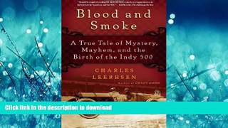 READ ONLINE Blood and Smoke: A True Tale of Mystery, Mayhem and the Birth of the Indy 500 READ NOW