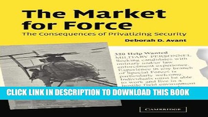 [PDF] The Market for Force: The Consequences of Privatizing Security Full Colection