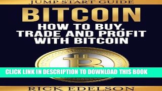 [PDF] How to Buy, Trade and Profit with Bitcoin: A Jump-Start Guide Full Online