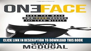 [PDF] One Face: Shed the Mask, Own Your Values, and Lead Wisely Popular Colection