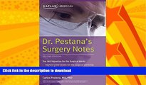 GET PDF  Dr. Pestana s Surgery Notes: Top 180 Vignettes for the Surgical Wards (Kaplan Test Prep)