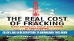 [PDF] The Real Cost of Fracking: How America s Shale Gas Boom Is Threatening Our Families, Pets,