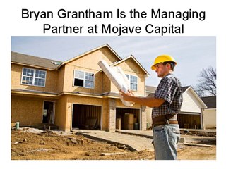 Bryan Grantham Is the Managing Partner at Mojave Capital