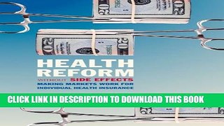 [PDF] Health Reform without Side Effects: Making Markets Work for Individual Health Insurance