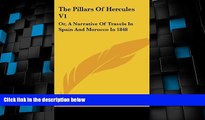 Big Deals  The Pillars Of Hercules V1: Or, A Narrative Of Travels In Spain And Morocco In 1848