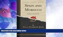 Big Deals  Spain and Morocco: Studies in Local Color (Classic Reprint)  Best Seller Books Best