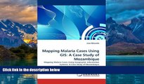 Big Deals  Mapping Malaria Cases Using GIS: A Case Study of Mozambique: Mapping Malaria Cases