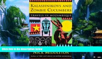 Big Deals  Kalashnikovs and Zombie Cucumbers: Travels in Mozambique by Nicholas J. Middleton