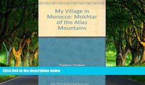 Big Deals  My Village in Morocco: Mokhtar of the Atlas Mountains (A Silver Burdett library