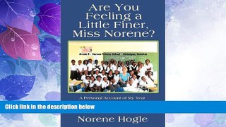 Must Have PDF  Are You Feeling a Little Finer, Miss Norene?: A Personal Account of My Year as a