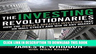 [PDF] The Investing Revolutionaries: How the World s Greatest Investors Take on Wall Street and