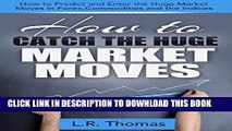 [PDF] How to Catch the Huge Market Moves: How to Predict and Enter the Big Market Moves in