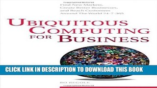 [PDF] Ubiquitous Computing for Business: Find New Markets, Create Better Businesses, and Reach
