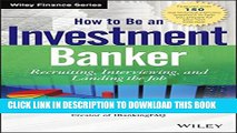 New Book How to Be an Investment Banker, + Website: Recruiting, Interviewing, and Landing the Job