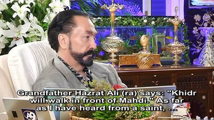 Hazrat Ali (ra) says; 'Khidr will walk in front of Hazrat Mahdi (as).'